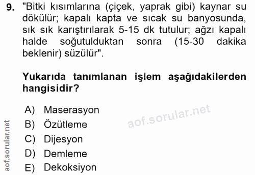 9. soru: "Bitki kısımlarına (çiçek, yaprak gibi) kaynar su dökülür; kapalı kapta ve sıcak su banyosunda, sık sık karıştırılara…