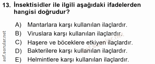 13. soru: Insektisidler ile ilgili aşağıdaki ifadelerden hangisi doğrudur? A) Mantarlara karşı kullanılan ilaçlardır. B) Virusl…