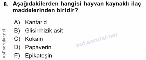 8. soru: Aşağıdakilerden hangisi hayvan kaynaklı ilaç maddelerinden biridir? A) Kantarid B) Glisirrhizik asit C) Kokain D) Pap…