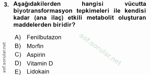 3. soru: Aşağıdakilerden hangisi vücutta biyotransformasyon tepkimeleri ile kendisi kadar (ana ilaç) etkili metabolit oluştura…