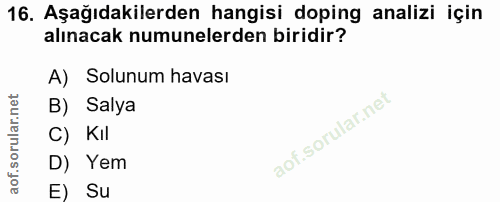 16. soru: Aşağıdakilerden hangisi doping analizi için alınacak numunelerden biridir? A) Solunum havası B) Salya C) Kil D) Yem E…