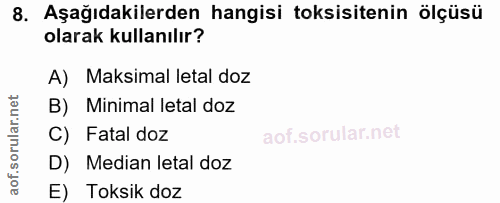8. soru: Aşağıdakilerden hangisi toksisitenin ölçüsü olarak kullanılır? A) Maksimal letal doz B) Minimal letal doz C) Fatal do…