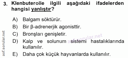 3. soru: Klenbuterolle ilgili aşağıdaki ifadelerden hangisi yanlıştır? A) Balgam söktürür. B) Bir B-adrenerjik agonisttir. C)…