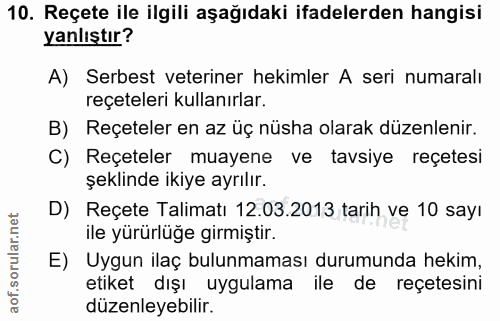 10. soru: Reçete ile ilgili aşağıdaki ifadelerden hangisi yanlıştır? A) Serbest veteriner hekimler A seri numaralı reçeteleri k…