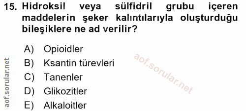 15. soru: Hidroksil veya sülfidril grubu içeren maddelerin şeker kalıntılarıyla oluşturduğu bileşiklere ne ad verilir? A) Opioi…