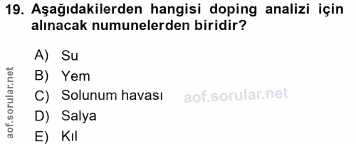 19. soru: Aşağıdakilerden hangisi doping analizi için alınacak numunelerden biridir? A) Su B) Yem C) Solunum havası D) Salya E)…