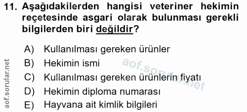 11. soru: Aşağıdakilerden hangisi veteriner hekimin reçetesinde asgari olarak bulunması gerekli bilgilerden biri değildir? A) K…