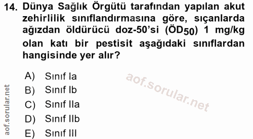 14. soru: Dünya Sağlık Örgütü tarafından yapılan akut zehirlilik sınıflandırmasına göre, sıçanlarda ağızdan öldürücü doz-50'si…