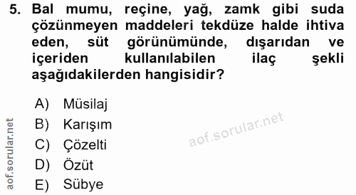 5. soru: Bal mumu, reçine, yağ, zamk gibi suda çözünmeyen maddeleri tekdüze halde ihtiva eden, süt görünümünde, dışarıdan ve i…