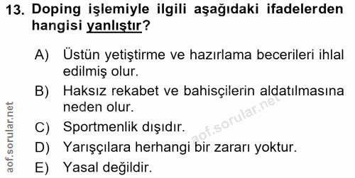 13. soru: Doping işlemiyle ilgili aşağıdaki ifadelerden hangisi yanlıştır? A) Üstün yetiştirme ve hazırlama becerileri ihlal ed…