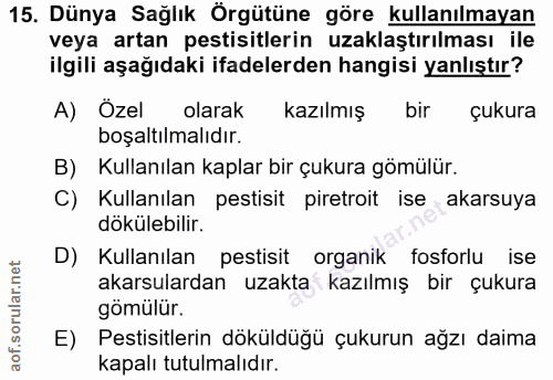 15. soru: Dünya Sağlık Örgütüne göre kullanılmayan veya artan pestisitlerin uzaklaştırılması ile ilgili aşağıdaki ifadelerden h…
