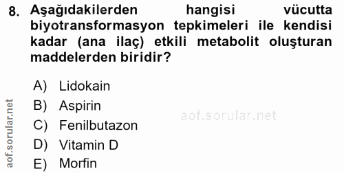 8. soru: Aşağıdakilerden hangisi vücutta biyotransformasyon tepkimeleri ile kendisi kadar (ana ilaç) etkili metabolit oluştura…