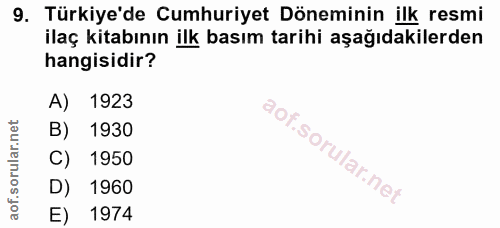 9. soru: Türkiye'de Cumhuriyet Döneminin ilk resmi ilaç kitabının ilk basım tarihi aşağıdakilerden hangisidir? A) 1923 B) 1930…