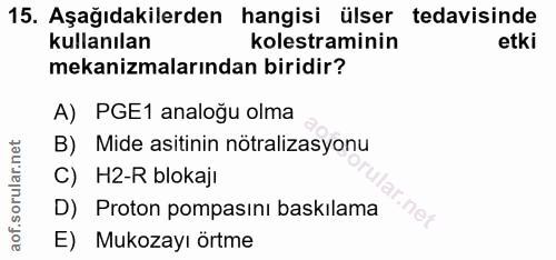 15. soru: Aşağıdakilerden hangisi ülser tedavisinde kullanılan kolestraminin etki mekanizmalarından biridir? A) PGE1 analoğu ol…