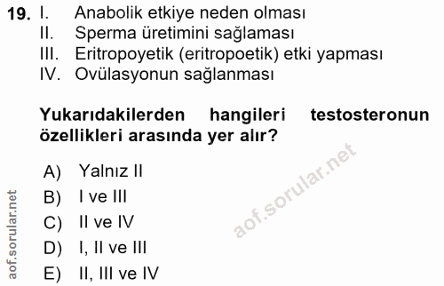 19. soru: 1. Anabolik etkiye neden olması Il. Sperma uretimini saglaması IlI. Eritropoyetik (eritropoetik) etki yapması IV. Ovü…