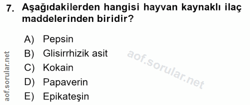 7. soru: Aşağıdakilerden hangisi hayvan kaynaklı ilaç maddelerinden biridir? A) Pepsin B) Glisirrhizik asit C) Kokain D) Papav…