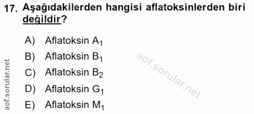 17. soru: Aşağıdakilerden hangisi aflatoksinlerden biri değildir? A) Aflatoksin A1 Aflatoksin B, C) Aflatoksin B2 D) Aflatoksin…