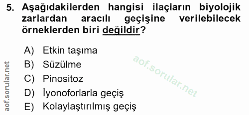 5. soru: Aşağıdakilerden hangisi ilaçların biyolojik zarlardan aracılı geçişine verilebilecek örneklerden biri değildir? A) Et…