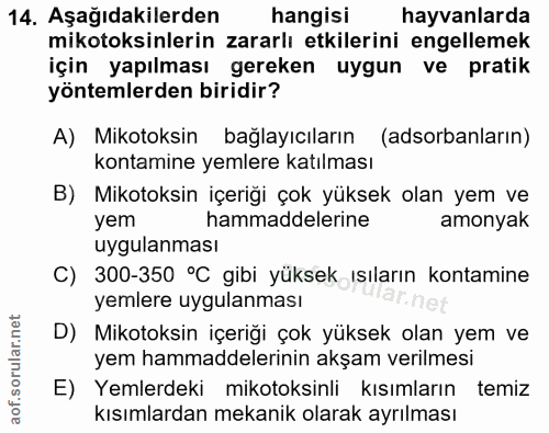 14. soru: Aşağıdakilerden hangisi hayvanlarda mikotoksinlerin zararlı etkilerini engellemek için yapılması gereken uygun ve pra…