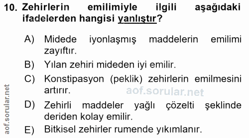 10. soru: Zehirlerin emilimiyle ilgili aşağıdaki ifadelerden hangisi yanlıştır? A) Midede iyonlaşmış maddelerin emilimi zayıftı…