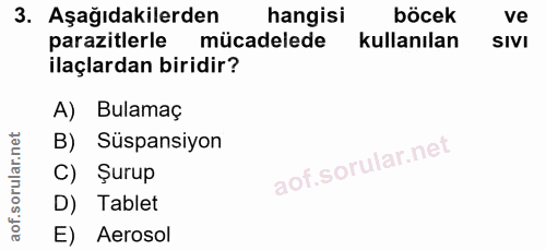 3. soru: Aşağıdakilerden hangisi böcek ve parazitlerle mücadelede kullanılan SIVI ilaçlardan biridir? A) Bulamaç B) Süspansiyo…