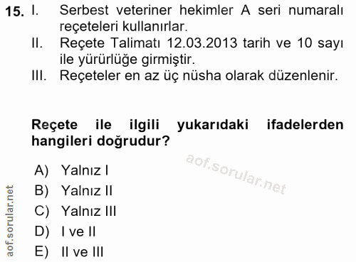 15. soru: 1. Serbest veteriner hekimler A seri numaralı reçeteleri kullanırlar. II. Reçete Talimatı 12.03.2013 tarih ve 10 sayı…