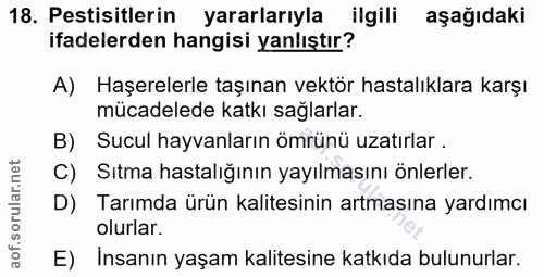 18. soru: Pestisitlerin yararlarıyla ilgili aşağıdaki ifadelerden hangisi yanlıştır? A) Haşerelerle taşınan vektör hastalıklara…