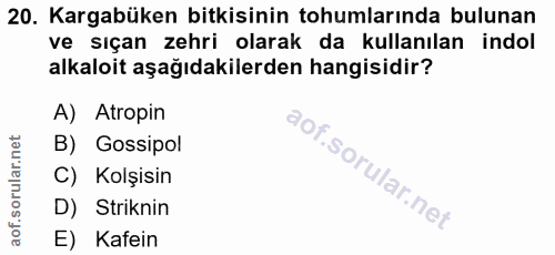 20. soru: Karabüken bitkisinin tohumlarında bulunan ve sıçan zehri olarak da kullanılan indol alkaloit aşağıdakilerden hangisid…
