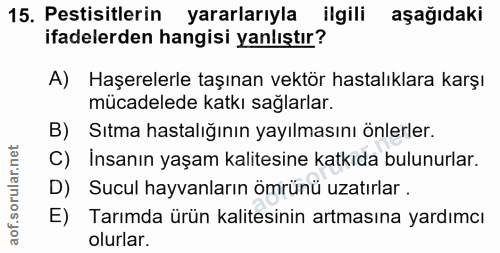 15. soru: Pestisitlerin yararlarıyla ilgili aşağıdaki ifadelerden hangisi yanlıştır? A) Haşerelerle taşınan vektör hastalıklara…