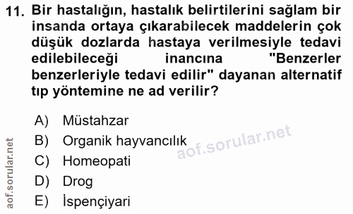 11. soru: Bir hastalığın, hastalık belirtilerini sağlam bir insanda ortaya çıkarabilecek maddelerin çok düşük dozlarda hastaya…