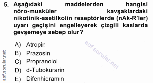5. soru: Aşağıdaki maddelerden hangisi nöro-musküler kavşaklardaki nikotinik-asetilkolin reseptörlerde (nAk-R'ler) uyarı geçiş…