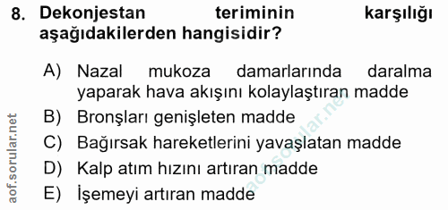 8. soru: Dekonjestan teriminin karşılığı aşağıdakilerden hangisidir? A) Nazal mukoza damarlarında daralma yaparak hava akışını…