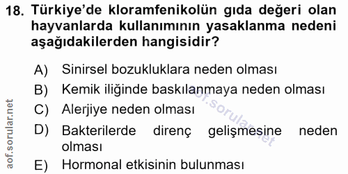 18. soru: Türkiye'de kloramfenikolün gıda değeri olan hayvanlarda kullanımının yasaklanma nedeni aşağıdakilerden hangisidir? A)…