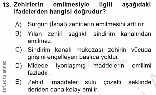13. soru: Zehirlerin emilmesiyle ilgili aşağıdaki ifadelerden hangisi doğrudur? A) Sürgün (Ishal) zehirlerin emilmesini arttırı…