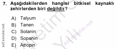 7. soru: Aşağıdakilerden hangisi bitkisel kaynaklı zehirlerden biri değildir? A) Talyum B) Tanen ular.ne C) Solanın D) Sopanin…