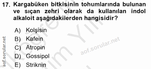 17. soru: Karabüken bitkisinin tohumlarında bulunan ve sıçan zehri olarak da kullanılan indol alkaloit aşağıdakilerden hangisid…