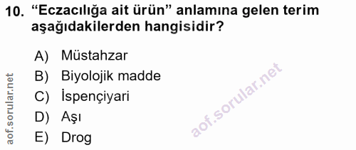 10. soru: "Eczacılığa ait ürün" anlamına gelen terim aşağıdakilerden hangisidir? A) Müstahzar B) Biyolojik madde C) İspençiyari…