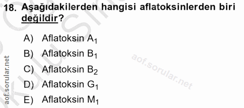 18. soru: Aşağıdakilerden hangisi aflatoksinlerden biri değildir? A) Aflatoksin A, B) Aflatoksin B1 C) Aflatoksin B2 D) Aflatok…