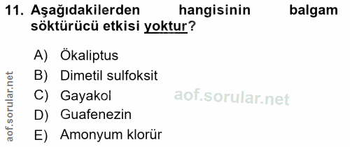 11. soru: Aşağıdakilerden hangisinin balgam söktürücü etkisi yoktur? A) Ökaliptus B) Dimetil sulfoksit ar. C) Gayakol sorul D)…