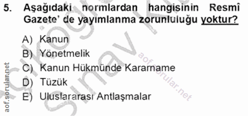 5. soru: Aşağıdaki normlardan hangisinin Resmi Gazete' de yayımlanma zorunluluğu yoktur? A) Kanun B) Yönetmelik C) Kanun Hükmü…
