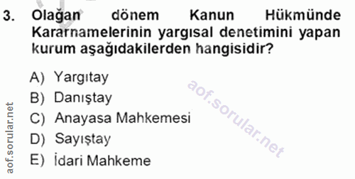 3. soru: Olagan dönem Kanun Hükmünde Kararnamelerinin yargısal denetimini yapan kurum aşağıdakilerden hangisidir? A) Yargıtay…