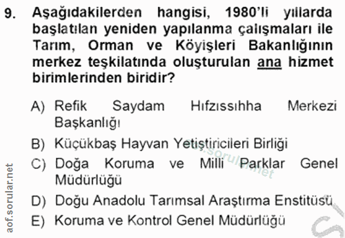 9. soru: Aşağıdakilerden hangisi, 1980'li yıllarda başlatılan yeniden yapılanma çaiışmaları ile Tarım, Orman ve Köyişleri Baka…