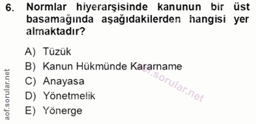 6. soru: Normlar hiyerarşisinde kanunun bir üst basamağında aşağıdakilerden hangisi yer almaktadır? A) Tüzük B) Kanun Hükmünde…