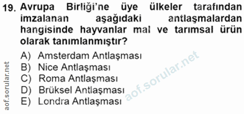19. soru: Avrupa Birliği'ne üye ülkeler tarafından imzalanan aşağıdaki antlaşmalardan hangisinde hayvanlar mal ve tarımsal ürün…