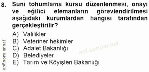 8. soru: Suni tohumlama kursu düzenlenmesi, onayı eğitici elemanların göreviendirilmesi aşağıdaki kurumlardan hangisi tarafınd…