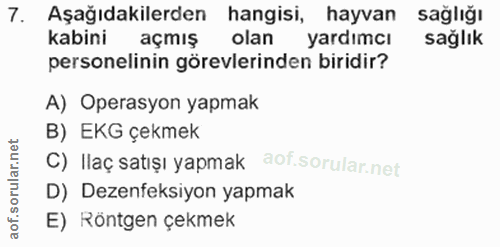 7. soru: Aşağıdakilerden hangisi, hayvan sağlığı kabini açmış olan yardımcı sağlık personelinin görevlerinden biridir? A) Oper…