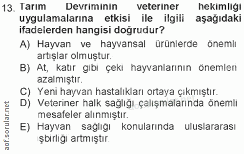 13. soru: Tarım Devriminin veteriner hekimliğı uygulamalarına • etkisi ile ilgili aşağıdaki ifadelerden hangisi doğrudur? A) Ha…