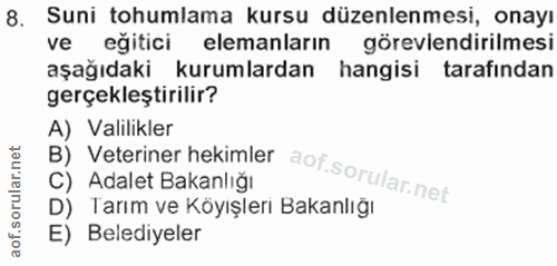 8. soru: Suni tohumlama kursu düzenlenmesi, onayı ve egitici elemanların göreviendirilmesi aşağıdaki kurumlardan hangisi taraf…
