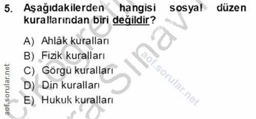 5. soru: Aşağıdakilerden hangisi sosyal düzen kurallarından biri değildir? A) Ahlák kuralları B) Fizik kuralları C), Görgü kur…