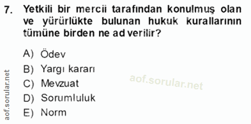 7. soru: Yetkili bir mercii tarafindan konulmuş olan ve yürürlükte bulunan hukuk kurallarının tümüne birden ne ad verilir? A)…